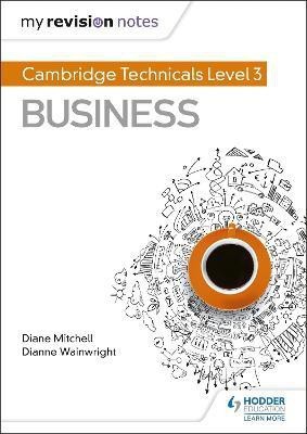 My Revision Notes: Cambridge Technicals Level 3 Business(English, Paperback, Wainwright Dianne)