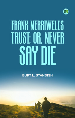 Frank Merriwell's Trust; Or, Never Say Die(Paperback, Burt L. Standish)