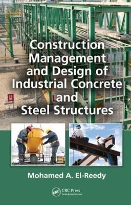 Construction Management and Design of Industrial Concrete and Steel Structures(English, Hardcover, El-Reedy Mohamed A.)