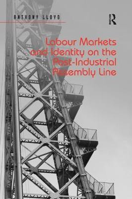 Labour Markets and Identity on the Post-Industrial Assembly Line(English, Paperback, Lloyd Anthony)
