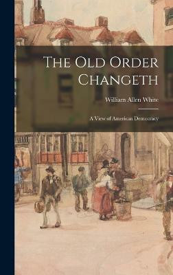 The Old Order Changeth(English, Hardcover, White William Allen)