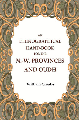 An Ethnographical Hand-Book for the N.-W. Provinces and Oudh [Hardcover](Hardcover, William Crooke)