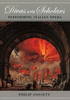 Divas and Scholars - Performing Italian Opera(English, Paperback, Gossett Philip)