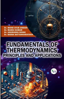 FUNDAMENTALS OF THERMODYNAMICS PRINCIPLES AND APPLICATIONS(Paperback, Dr. MOHD AYUB ANSARI Dr. MANOJ KUMAR Dr. ANURADHA SINGH Dr. BASSA SATYANNARAYANA)