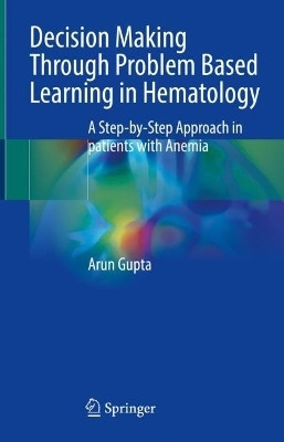 Decision Making Through Problem Based Learning in Hematology(English, Hardcover, Gupta Arun)