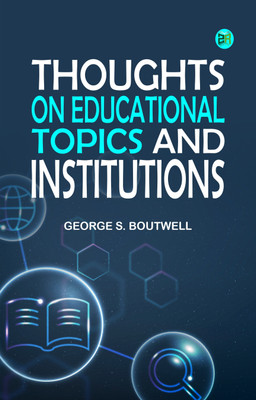 Thoughts on Educational Topics and Institutions(Paperback, George S. Boutwell)