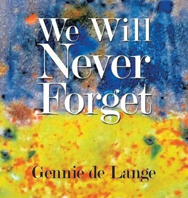 We Will Never Forget(English, Hardcover, de Lange Gennie)