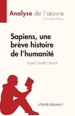 Sapiens, une breve histoire de l'humanite de Yuval Noah Harari (Analyse de l'oeuvre)(French, Paperback, Thibaut Antoine)