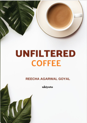 Unfiltered Coffee(English, Paperback, Goyal Reecha Agarwal)