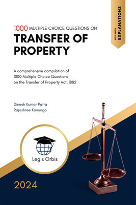 Multiple Choice Questions on Laws of Transfer of Property - A comprehensive compilation of 1000 Multiple Choice Questions on the Transfer of Property Act, 1882(Hardcover, Dinesh Kumar Patra, Rajashree Kanungo) Multiple Choice Questions on Laws of Transfer of Property - A comprehensive compilation of 1000 Multiple Choice Questions on the Transfer of Property Act, 1882(Hardcover, Dinesh Kumar Patra, Rajashree Kanungo)