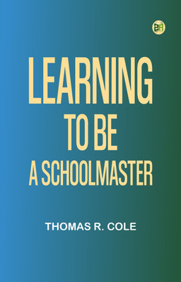 Learning to Be a Schoolmaster(Paperback, Thomas R. Cole)