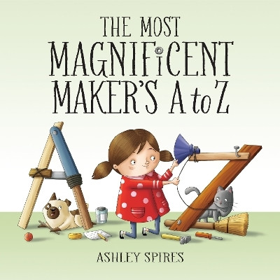 The Most Magnificent Maker's A to Z(English, Hardcover, Spires Ashley)