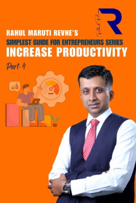 Simplest Guide for Entrepreneurs Series_Part-4: Increase Productivity(Paperback, Rahul Maruti Revne)