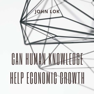 Can Human Knowledge Help Economic Growth(Paperback, JOHN LOK)