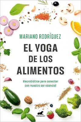 El Yoga de los alimentos: Macrobiotica para conectar con nuestro ser esencial / Food Yoga. Macrobiotics to Connect with Our Essential Being(Spanish, Paperback, Rodriguez Mariano)
