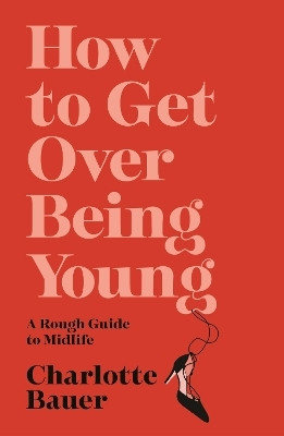How to Get Over Being Young(English, Paperback, Bauer Charlotte)