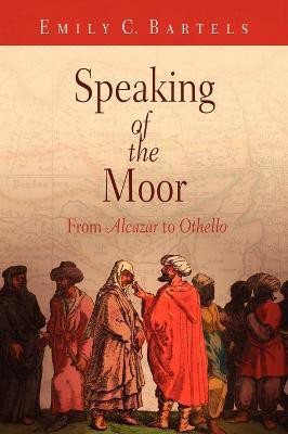 Speaking of the Moor(English, Paperback, Bartels Emily C.)