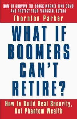 What if Boomers Can't Retire - How to Build Real Security, Not Phantom Wealth  - How to Build Real Security, Not Phantom Wealth(English, Paperback, PARKER)