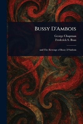 Bussy D'Ambois(English, Paperback, Chapman George)