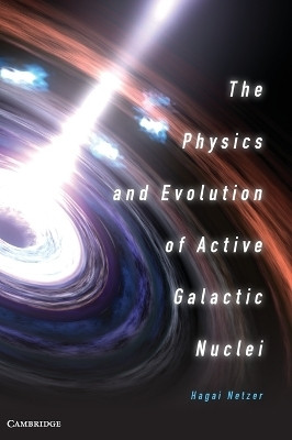 The Physics and Evolution of Active Galactic Nuclei(English, Hardcover, Netzer Hagai)