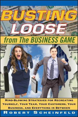 Busting Loose From the Business Game(English, Hardcover, Scheinfeld Robert)