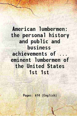American lumbermen the personal history and public and business achievements of ... eminent lumbermen of the United States Volume 1st 1905 [Hardcover](Hardcover, Anonymous)