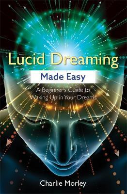Lucid Dreaming Made Easy(English, Paperback, Morley Charlie)