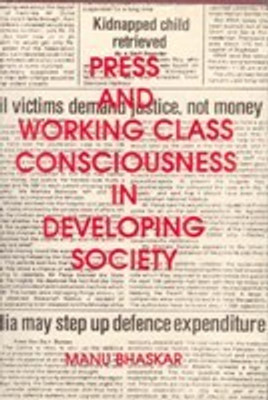 Press and Working Class Consciouness in Developing Societies: a Case Study of an Indian State Kerala(Paperback, Manu Bhaskar)