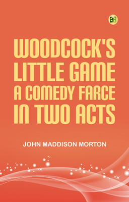 Woodcock's Little Game A ComedyFarce, In Two Acts(Paperback, John Maddison Morton)