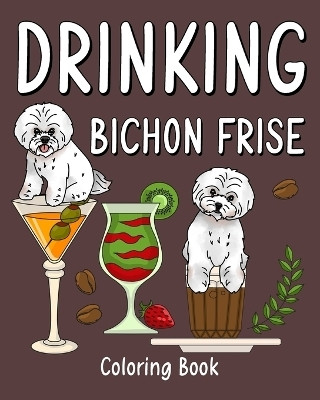 Drinking Bichon Frise Coloring Book(English, Paperback, Paperland)