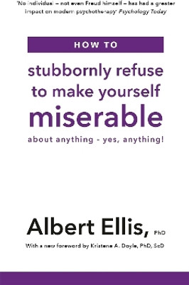 How to Stubbornly Refuse to Make Yourself Miserable(English, Paperback, Ellis Albert)
