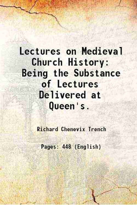 Lectures on Medieval Church History: Being the Substance of Lectures Delivered at Queen's. 1877 [Hardcover](Hardcover, Richard Chenevix Trench)