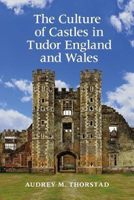 The Culture of Castles in Tudor England and Wales(English, Hardcover, Thorstad Audrey M.)