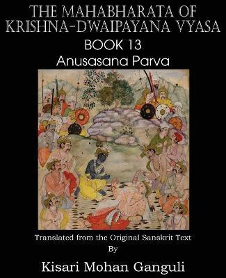 The Mahabharata of Krishna-Dwaipayana Vyasa Book 13 Anusasana Parva(English, Paperback, Vyasa Krishna-Dwaipayana)