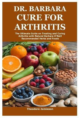 Dr. Barbara Cure for Arthritis(English, Paperback, Jamieson Theodore)