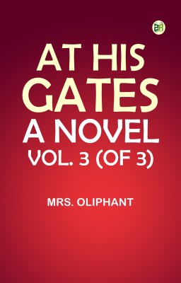 At His Gates: A Novel. Vol. 3 (of 3)(Paperback, Mrs. Oliphant)