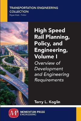 High Speed Rail Planning, Policy, and Engineering, Volume I(English, Paperback, Koglin Terry L.)