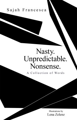 Nasty. Unpredictable. Nonsense. A Collection of Words(Paperback, Sajah Francesca)