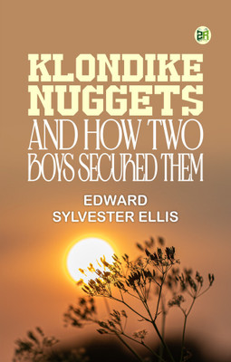Klondike Nuggets, and How Two Boys Secured Them(Paperback, Edward Sylvester Ellis)
