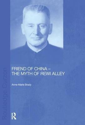 Friend of China - The Myth of Rewi Alley(English, Paperback, Brady Anne-Marie)