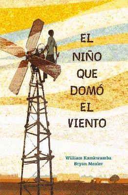 El nino que domo el viento / The Boy Who Harnessed the Wind(Spanish, Paperback, Kamkwamba William)