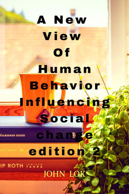 A New View Of Human Behavior Influencing Social Change edition 2(English, Paperback, John Lok)