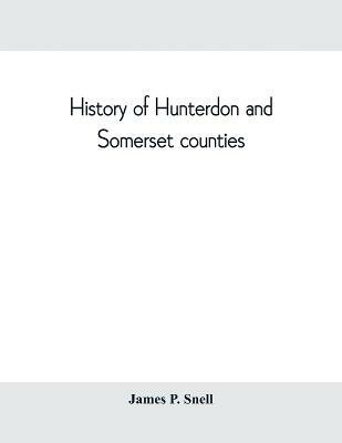 History of Hunterdon and Somerset counties, New Jersey, with illustrations and biographical sketches of its prominent men and pioneers(English, Paperback, P Snell James)