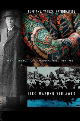 Ruffians, Yakuza, Nationalists(English, Hardcover, Siniawer Eiko Maruko)