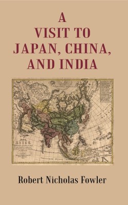 A Visit to Japan, China, and India [Hardcover](Hardcover, Robert Nicholas Fowler)