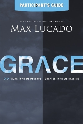 Grace Participant's Guide(English, Paperback, Lucado Max)