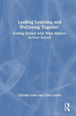 Leading Learning and Wellbeing Together(English, Hardcover, Grice Christine)