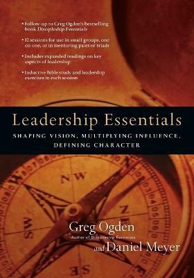 Leadership Essentials - Shaping Vision, Multiplying Influence, Defining Character(English, Paperback, Ogden Greg)