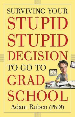 Surviving Your Stupid, Stupid Decision to Go to Grad School(English, Paperback, Ruben Adam)