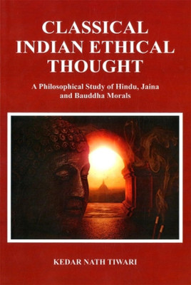Classical Indian Ethical Thought: A Philosophical Study of Hindu, Jaina and Bauddha Morals(Hardcover, Kedar Nath Tiwari)